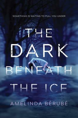 The Dark Beneath the Ice by Amelinda Berube