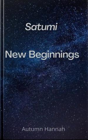 Satumi: New Beginnings by Autumn Hannah