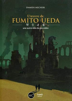 L'œuvre de Fumito Ueda: une autre idée du jeu vidéo by Damien Mecheri