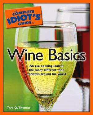 The Complete Idiot's Guide to Wine Basics by Tara Q. Thomas