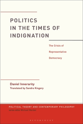 Politics in the Times of Indignation: The Crisis of Representative Democracy by Daniel Innerarity