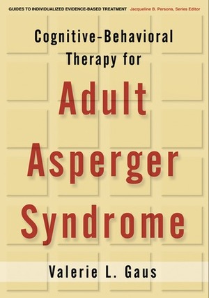 Cognitive-Behavioral Therapy for Adult Asperger Syndrome by Valerie L. Gaus