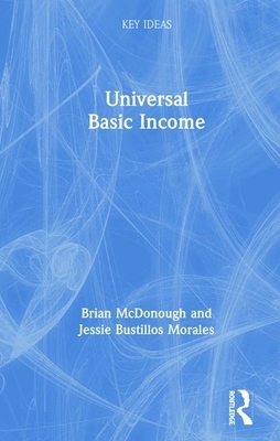 Universal Basic Income by Jessie Bustillos Morales, Brian McDonough