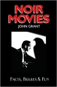 Noir Movies Facts, Figures & Fun by John Grant