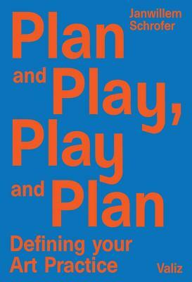 Plan and Play, Play and Plan: Defining Your Art Practice by 