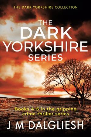 The Dark Yorkshire Series: Books 4-6 by J.M. Dalgliesh