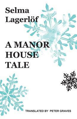 A Manor House Tale by Helena Forsas-Scott, Peter Graves, Selma Lagerlöf