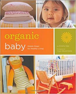Organic Baby: Simple Steps for Healthy Living by Kimberly Rider, Thayer Allyson Gowdy