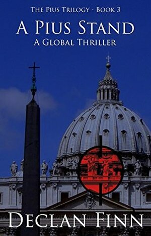 A Pius Stand: A Global Thriller by Morgon Newquist, Declan Finn