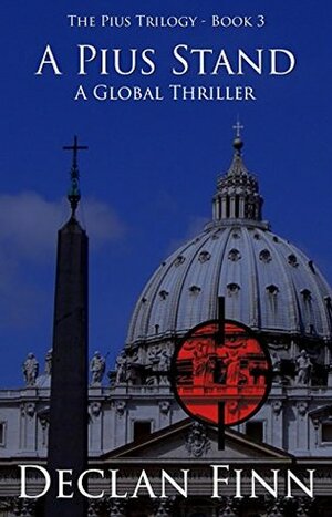 A Pius Stand: A Global Thriller by Declan Finn, Morgon Newquist