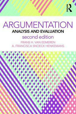 Argumentation: Analysis and Evaluation by Frans H. van Eemeren, Francisca S. Henkemans