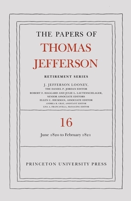 The Papers of Thomas Jefferson: Retirement Series, Volume 16: 1 June 1820 to 28 February 1821 by Thomas Jefferson