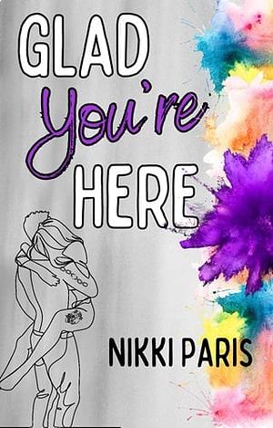 Glad you're here by Nikki Paris