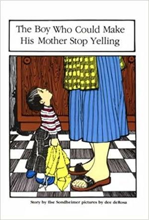 The Boy Who Could Make His Mother Stop Yelling by Ilse Sondheimer