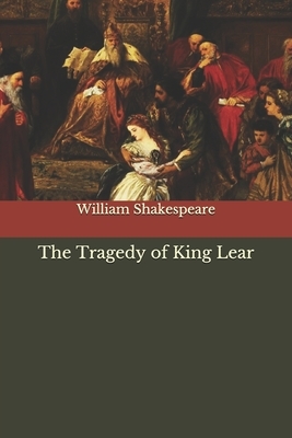 The Tragedy of King Lear by William Shakespeare