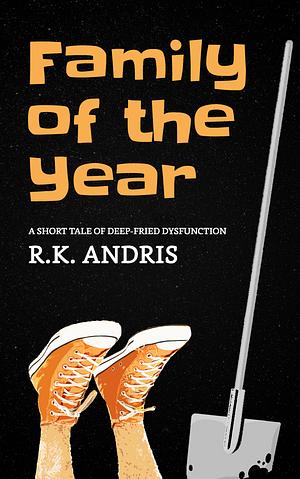 Family of the Year: A Short Tale of Deep-Fried Dysfunction by R.K. Andris