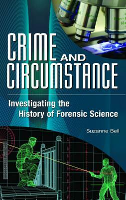 Crime and Circumstance: Investigating the History of Forensic Science by Suzanne Bell