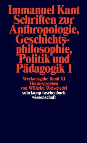 Schriften zur Anthropologie, Geschichtsphilosophie, Politik und Padago by Immanuel Kant, Wilhelm Weischedel