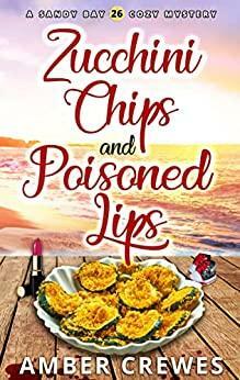 Zucchini Chips and Poisoned Lips by Amber Crewes