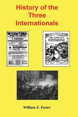 History of the Three Internationals by William Z. Foster