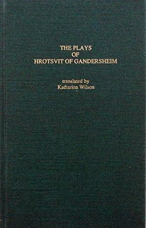 The plays of Hrotsvit of Gandersheim by Hrotsvitha
