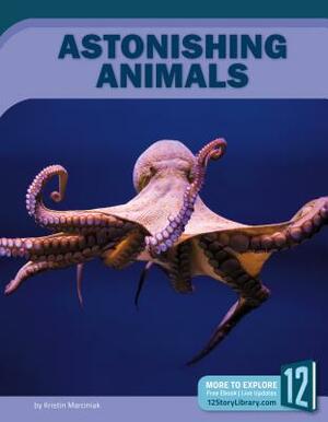 Astonishing Animals by Kristin Marciniak