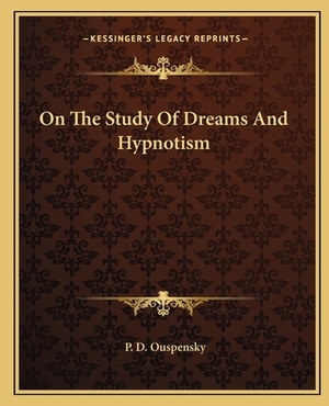 On the Study of Dreams and Hypnotism by P. D. Ouspensky