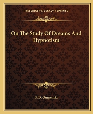 On the Study of Dreams and Hypnotism by P.D. Ouspensky