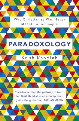 Paradoxology: Why Christianity Was Never Meant to Be Simple by Krish Kandiah