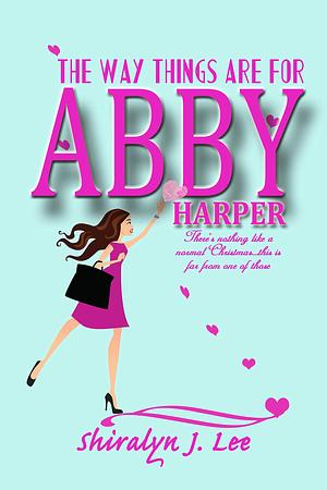 The Way Things Are For Abby Harper by Shiralyn Lee, Shiralyn Lee, Pelican Proofing