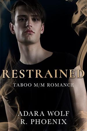 Restrained by Adara Wolf, R. Phoenix