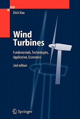 Wind Turbines: Fundamentals, Technologies, Application, Economics by Erich Hau