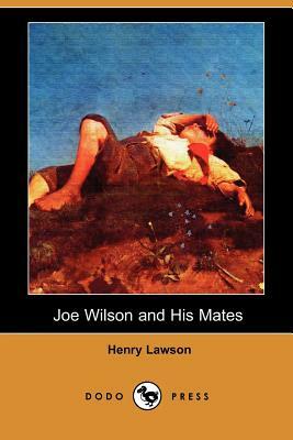 Joe Wilson and His Mates (Dodo Press) by Henry Lawson