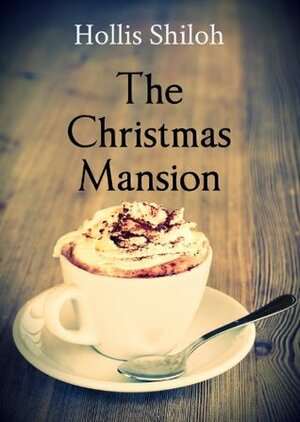 The Christmas Mansion by Hollis Shiloh