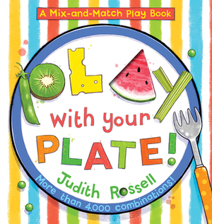 Play with Your Plate! by Judith Rossell