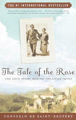 The Tale of the Rose: The Love Story Behind the Little Prince by Consuelo de Saint-Exupéry