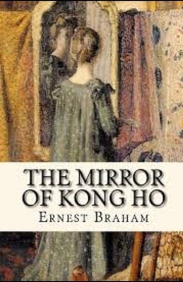 The Mirror of Kong Ho Illustrated by Ernest Bramah