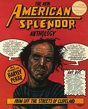 The New American Splendor Anthology: From Off the Streets of Cleveland by Harvey Pekar