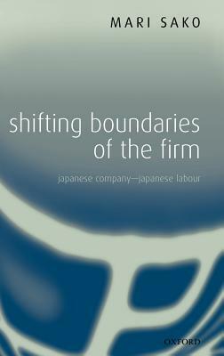 Shifting Boundaries of the Firm: Japanese Company - Japanese Labour by Mari Sako