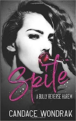 Spite: A Bully Reverse Harem by Candace Wondrak