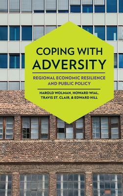 Coping with Adversity: Regional Economic Resilience and Public Policy by Travis St Clair, Howard Wial, Harold Wolman