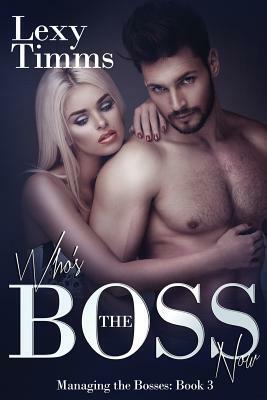 Who's the Boss Now: Billionaire Romance by Lexy Timms