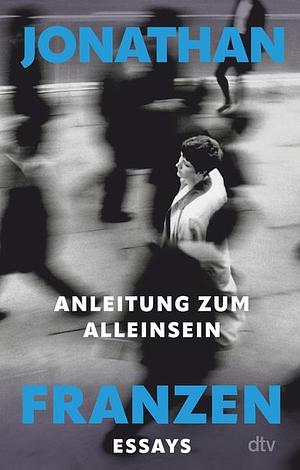 Anleitung zum Alleinsein by Jonathan Franzen