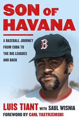 Son of Havana: A Baseball Journey from Cuba to the Big Leagues and Back by Luis Tiant, Saul Wisnia