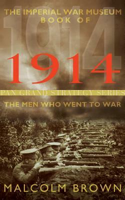 The Imperial War Museum Book of 1914: The Men Who Went to War by Malcolm Brown