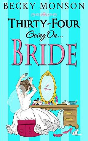 Thirty-Four Going on Bride by Becky Monson