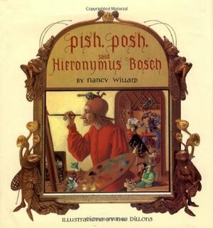 Pish, Posh, Said Hieronymus Bosch by Leo Dillon, Nancy Willard, Diane Dillon