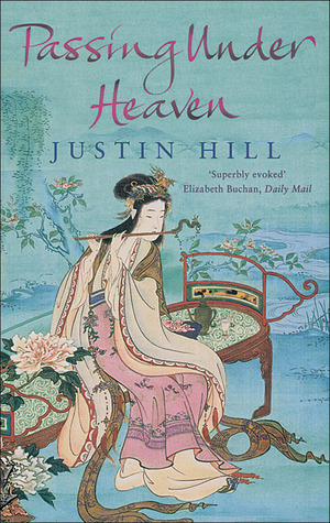 Passing Under Heaven by Justin Hill