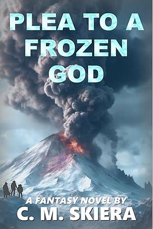 Plea to a Frozen God by C.M. Skiera, C.M. Skiera