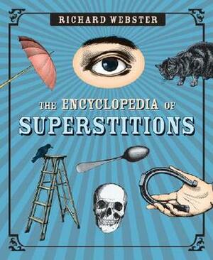 The Encyclopedia of Superstitions by Richard Webster